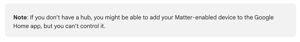 Excerpt from Google Support that reads "Note: If you don't have a hub, you might be able to add your Matter-enabled device to the Google Home app, but you can't control it."